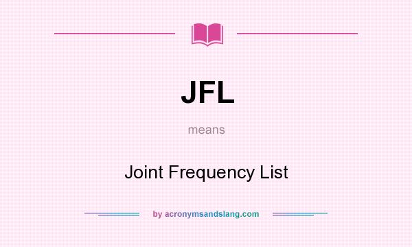 What does JFL mean? It stands for Joint Frequency List