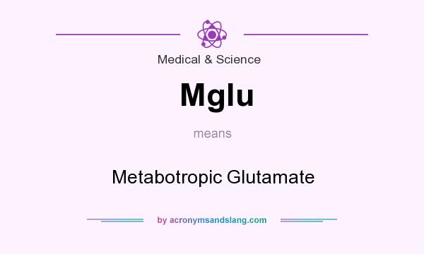 What does Mglu mean? It stands for Metabotropic Glutamate