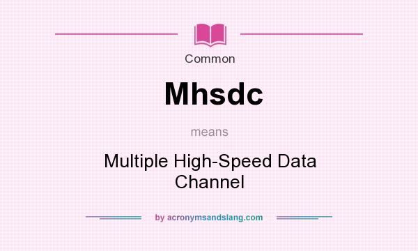 What does Mhsdc mean? It stands for Multiple High-Speed Data Channel