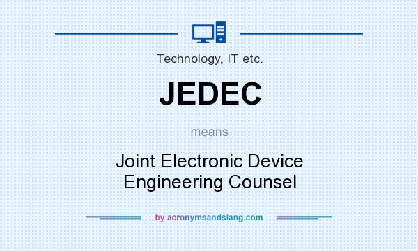What does JEDEC mean? It stands for Joint Electronic Device Engineering Counsel