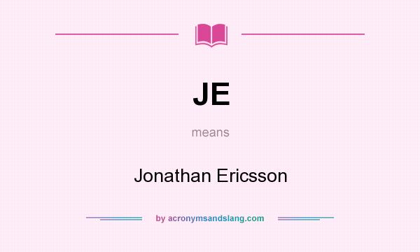 What does JE mean? It stands for Jonathan Ericsson