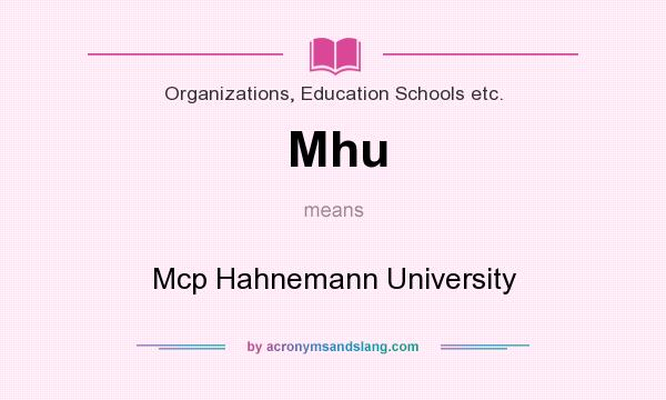 What does Mhu mean? It stands for Mcp Hahnemann University