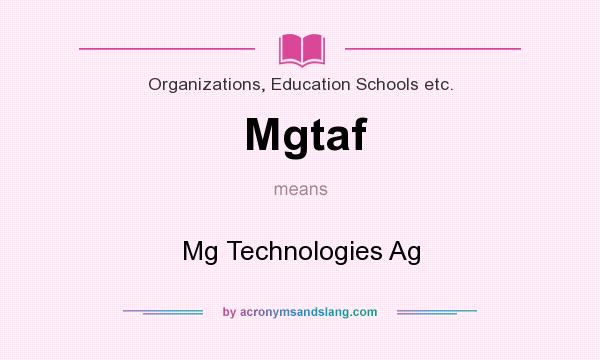 What does Mgtaf mean? It stands for Mg Technologies Ag