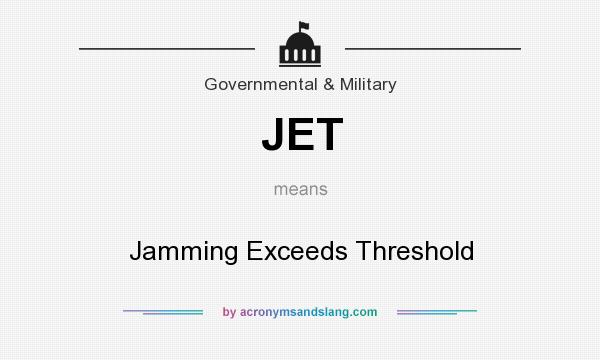 What does JET mean? It stands for Jamming Exceeds Threshold