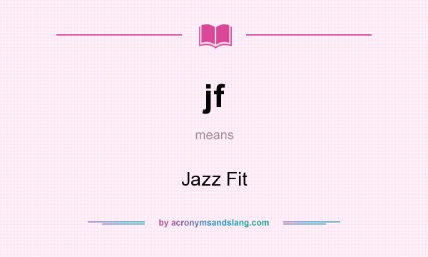 What does jf mean? It stands for Jazz Fit