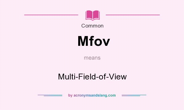 What does Mfov mean? It stands for Multi-Field-of-View