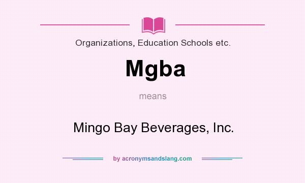 What does Mgba mean? It stands for Mingo Bay Beverages, Inc.