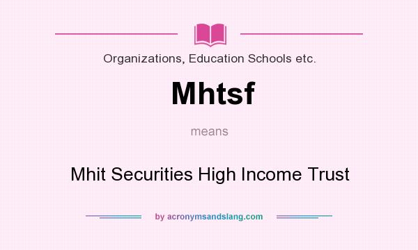 What does Mhtsf mean? It stands for Mhit Securities High Income Trust