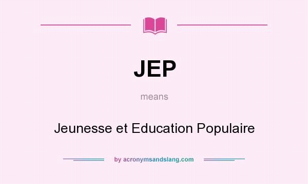What does JEP mean? It stands for Jeunesse et Education Populaire