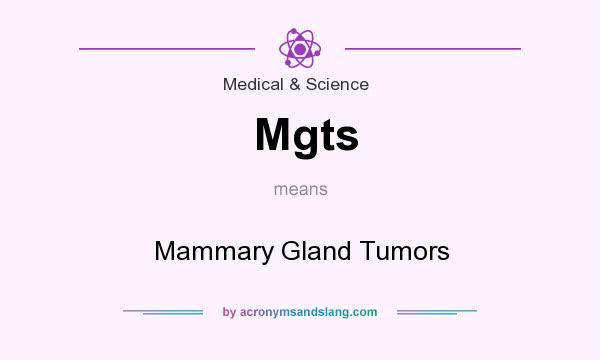 What does Mgts mean? It stands for Mammary Gland Tumors