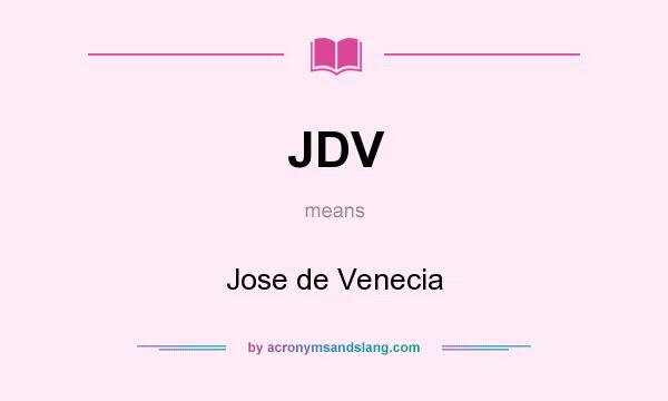 What does JDV mean? It stands for Jose de Venecia