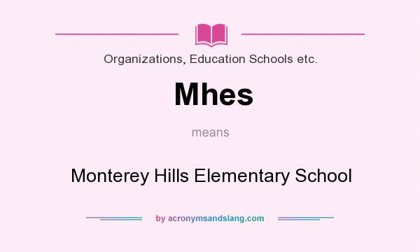 What does Mhes mean? It stands for Monterey Hills Elementary School