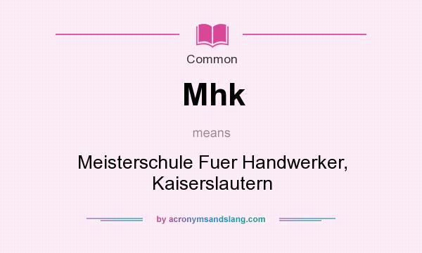 What does Mhk mean? It stands for Meisterschule Fuer Handwerker, Kaiserslautern