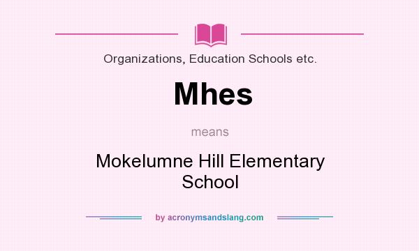 What does Mhes mean? It stands for Mokelumne Hill Elementary School