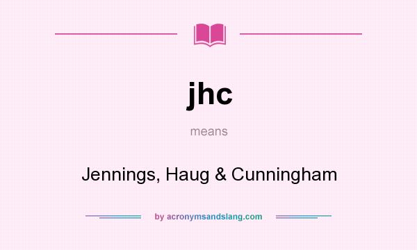What does jhc mean? It stands for Jennings, Haug & Cunningham