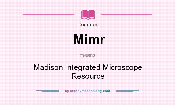 What does Mimr mean? It stands for Madison Integrated Microscope Resource