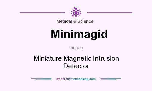 What does Minimagid mean? It stands for Miniature Magnetic Intrusion Detector