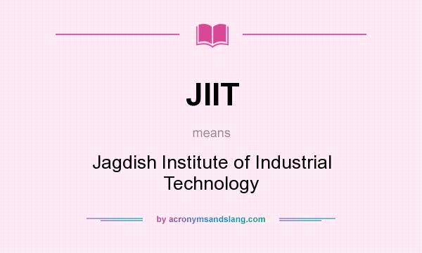 What does JIIT mean? It stands for Jagdish Institute of Industrial Technology