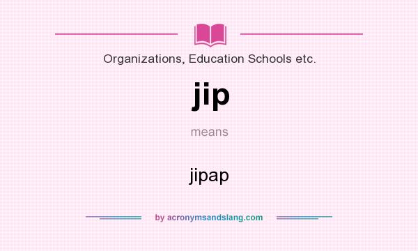 What does jip mean? It stands for jipap