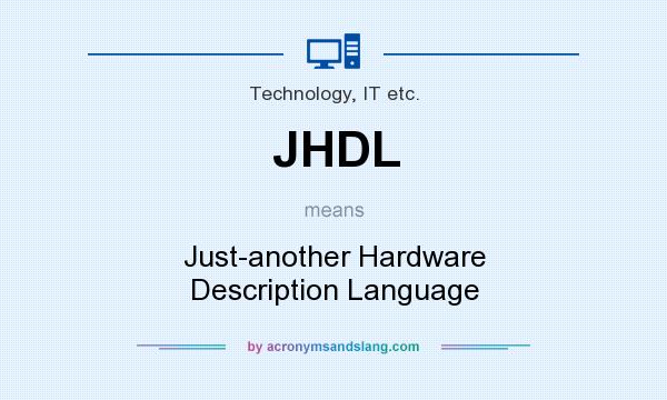 What does JHDL mean? It stands for Just-another Hardware Description Language