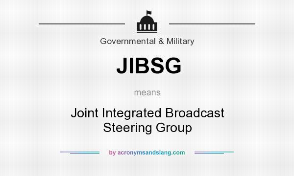 What does JIBSG mean? It stands for Joint Integrated Broadcast Steering Group