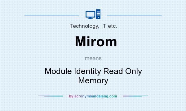 What does Mirom mean? It stands for Module Identity Read Only Memory
