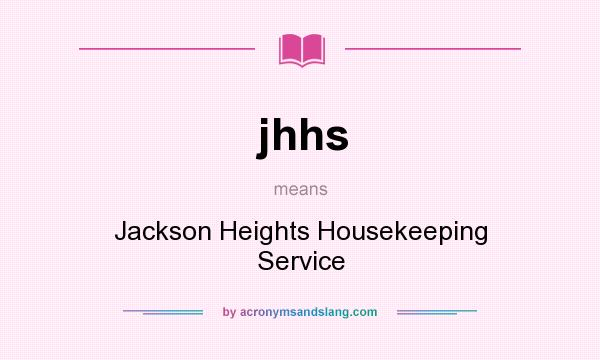 What does jhhs mean? It stands for Jackson Heights Housekeeping Service