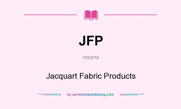 What does JFP mean? It stands for Jacquart Fabric Products