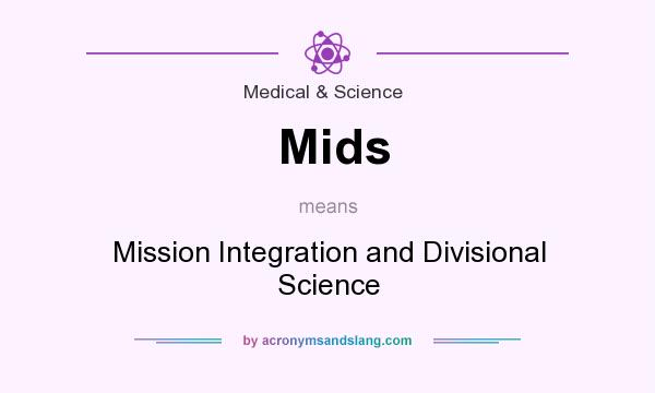 What does Mids mean? It stands for Mission Integration and Divisional Science