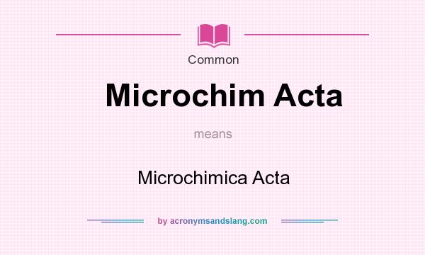 What does Microchim Acta mean? It stands for Microchimica Acta