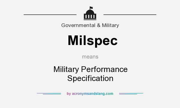 What does Milspec mean? It stands for Military Performance Specification