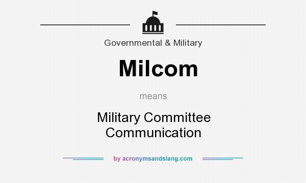 What does Milcom mean? It stands for Military Committee Communication
