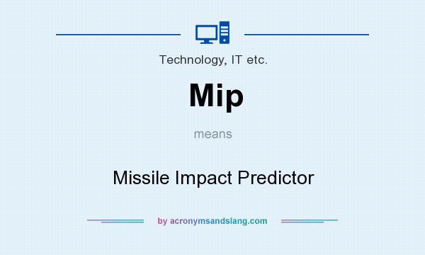 What does Mip mean? It stands for Missile Impact Predictor