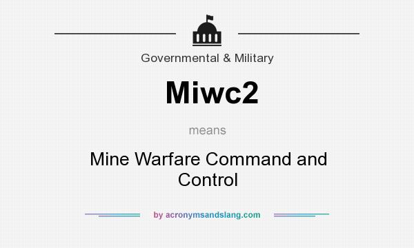 What does Miwc2 mean? It stands for Mine Warfare Command and Control