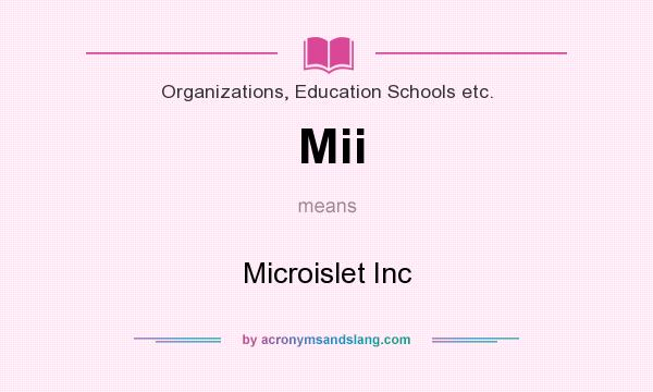What does Mii mean? It stands for Microislet Inc