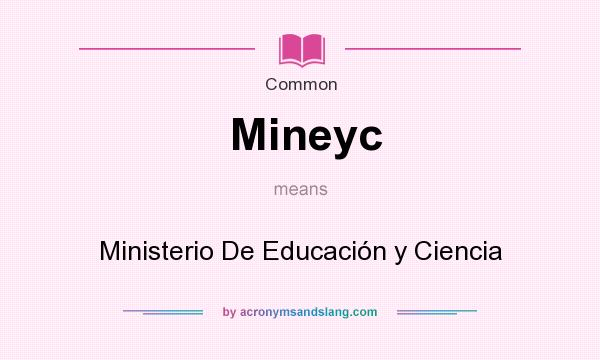 What does Mineyc mean? It stands for Ministerio De Educacin y Ciencia