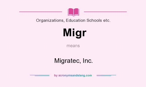 What does Migr mean? It stands for Migratec, Inc.