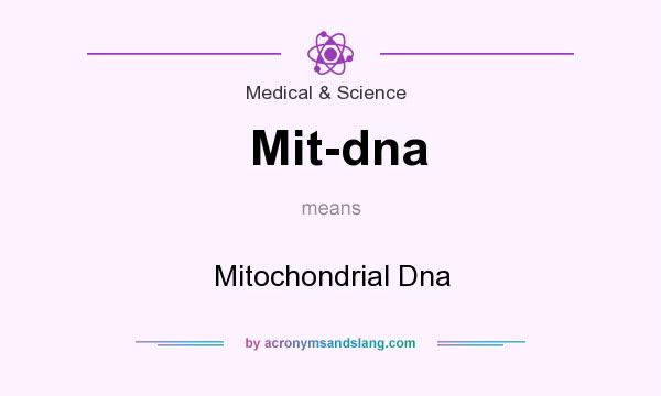 What does Mit-dna mean? It stands for Mitochondrial Dna