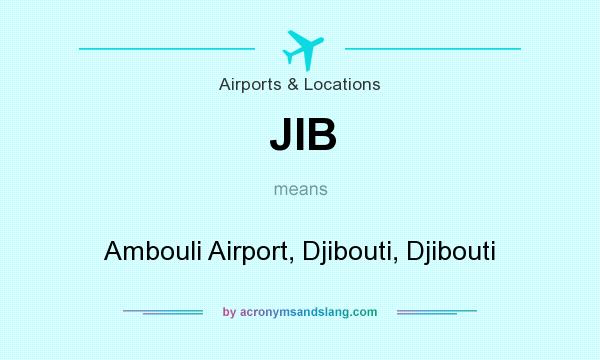 What does JIB mean? It stands for Ambouli Airport, Djibouti, Djibouti