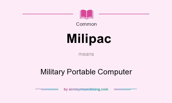 What does Milipac mean? It stands for Military Portable Computer