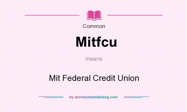 What does Mitfcu mean? It stands for Mit Federal Credit Union