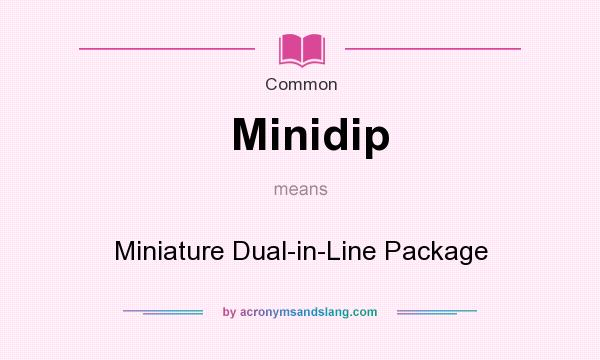 What does Minidip mean? It stands for Miniature Dual-in-Line Package