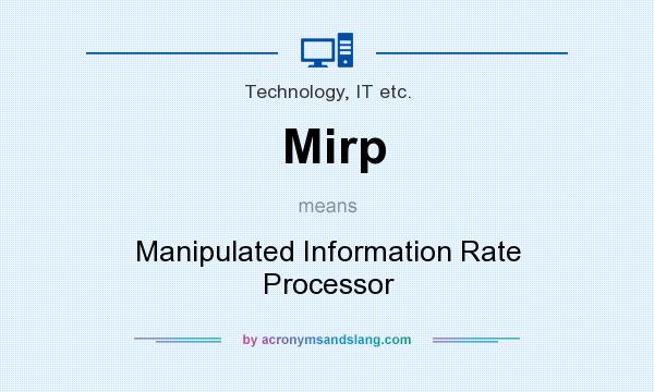 What does Mirp mean? It stands for Manipulated Information Rate Processor