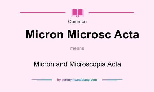 What does Micron Microsc Acta mean? It stands for Micron and Microscopia Acta