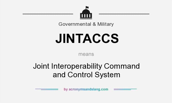 What does JINTACCS mean? It stands for Joint Interoperability Command and Control System