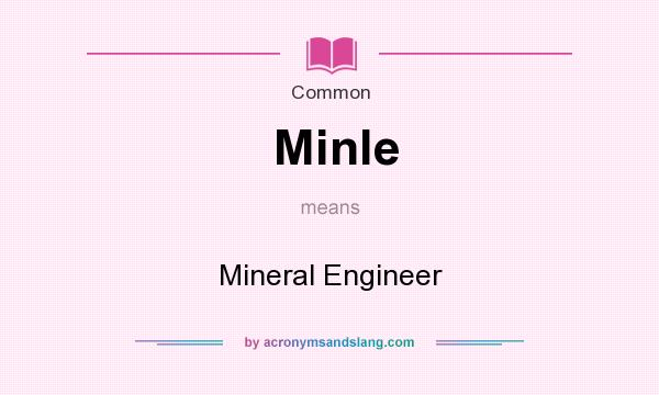 What does Minle mean? It stands for Mineral Engineer