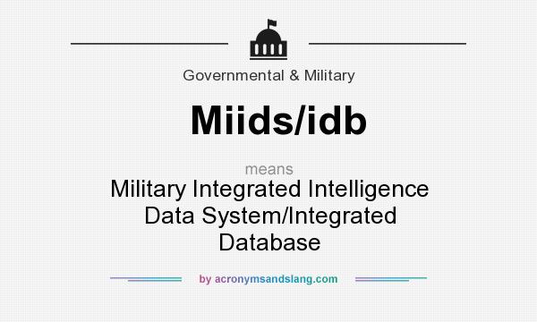What does Miids/idb mean? It stands for Military Integrated Intelligence Data System/Integrated Database