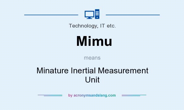 What does Mimu mean? It stands for Minature Inertial Measurement Unit
