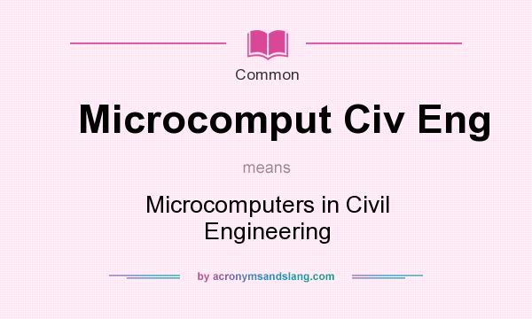 What does Microcomput Civ Eng mean? It stands for Microcomputers in Civil Engineering