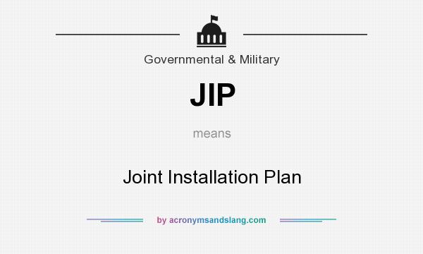 What does JIP mean? It stands for Joint Installation Plan